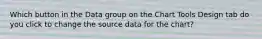 Which button in the Data group on the Chart Tools Design tab do you click to change the source data for the chart?