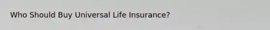 Who Should Buy Universal Life Insurance?