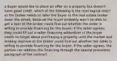 a buyer would like to place an offer on a property but doesn't have good credit. which of the following is the next logical step? a) the broker needs to refer the buyer to the real estate broker down the street, because the buyer probably won't be able to get a loan b) the broker could find out whether the seller is willing to provide financing for the buyer; if the seller agrees, they could fill out a seller finacning addendum c) the buyer needs to forget about purchasing a property until the market and lending improve d) the broker could find out whether the seller is willing to provide financing for the buyer; if the seller agrees, the parties can address the financing through the special provisions paragraph of the contract