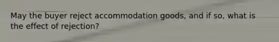 May the buyer reject accommodation goods, and if so, what is the effect of rejection?