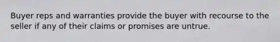 Buyer reps and warranties provide the buyer with recourse to the seller if any of their claims or promises are untrue.