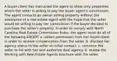 A buyer-client has instructed the agent to show only properties where the seller is willing to pay the buyer agent's commission. The agent contacts an owner selling property without the assistance of a real estate agent with the hope that the seller would be willing to pay her commission if the buyer decided to purchase the seller's property. In order to comply with North Carolina Real Estate Commission Rules, the agent must do all of the following EXCEPT a. obtain permission from her buyer-client in order to receive compensation from the seller. b. disclose her agency status to the seller at initial contact. c. convince the seller to list with her and authorize dual agency. d. review the Working with Real Estate Agents brochure with the seller.