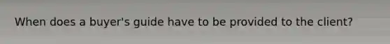When does a buyer's guide have to be provided to the client?