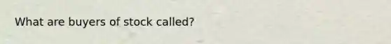 What are buyers of stock called?