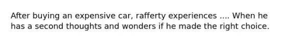 After buying an expensive car, rafferty experiences .... When he has a second thoughts and wonders if he made the right choice.