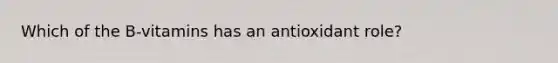 Which of the B-vitamins has an antioxidant role?