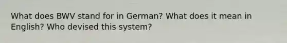 What does BWV stand for in German? What does it mean in English? Who devised this system?