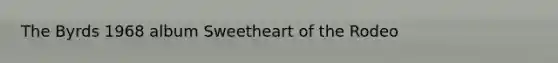 The Byrds 1968 album Sweetheart of the Rodeo