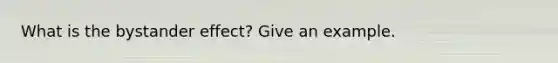 What is the bystander effect? Give an example.