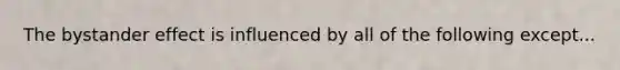 The bystander effect is influenced by all of the following except...