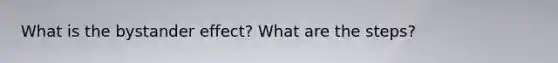 What is the bystander effect? What are the steps?