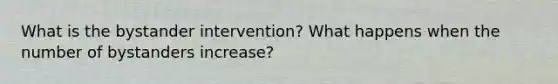 What is the bystander intervention? What happens when the number of bystanders increase?