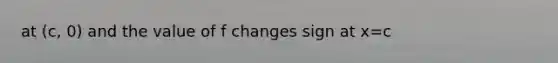 at (c, 0) and the value of f changes sign at x=c