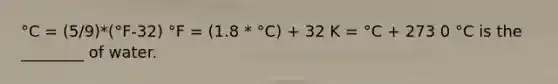 °C = (5/9)*(°F-32) °F = (1.8 * °C) + 32 K = °C + 273 0 °C is the ________ of water.