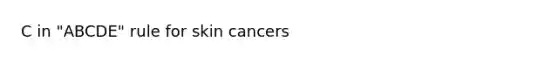 C in "ABCDE" rule for skin cancers