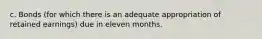 c. Bonds (for which there is an adequate appropriation of retained earnings) due in eleven months.