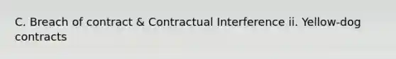 C. Breach of contract & Contractual Interference ii. Yellow-dog contracts