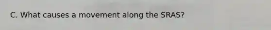 C. What causes a movement along the SRAS?