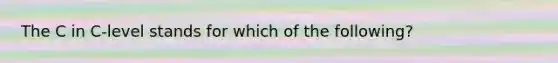 The C in C-level stands for which of the following?