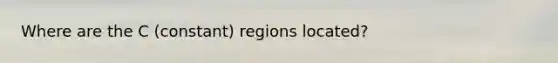 Where are the C (constant) regions located?