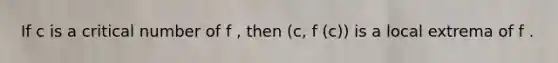 If c is a critical number of f , then (c, f (c)) is a local extrema of f .