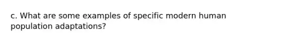 c. What are some examples of specific modern human population adaptations?