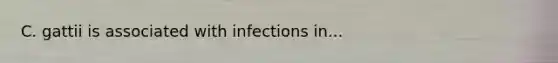 C. gattii is associated with infections in...