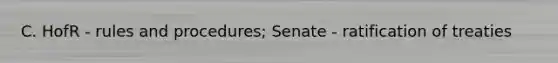 C. HofR - rules and procedures; Senate - ratification of treaties