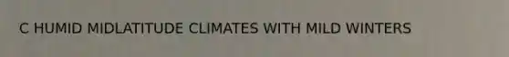 C HUMID MIDLATITUDE CLIMATES WITH MILD WINTERS