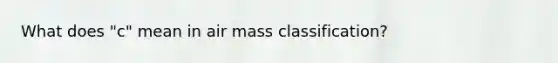 What does "c" mean in air mass classification?