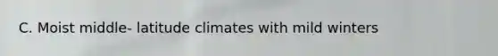 C. Moist middle- latitude climates with mild winters