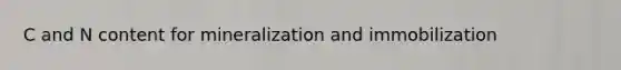 C and N content for mineralization and immobilization