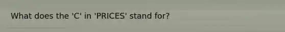 What does the 'C' in 'PRICES' stand for?