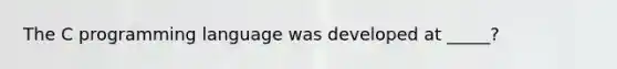 The C programming language was developed at _____?