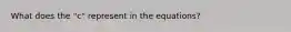 What does the "c" represent in the equations?