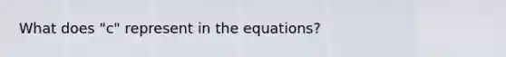 What does "c" represent in the equations?