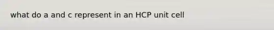 what do a and c represent in an HCP unit cell