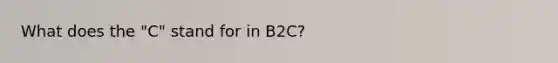 What does the "C" stand for in B2C?