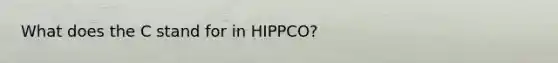 What does the C stand for in HIPPCO?