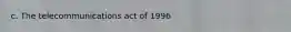 c. The telecommunications act of 1996