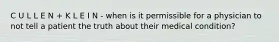 C U L L E N + K L E I N - when is it permissible for a physician to not tell a patient the truth about their medical condition?