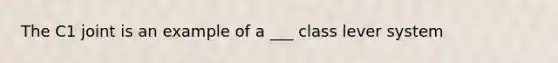 The C1 joint is an example of a ___ class lever system