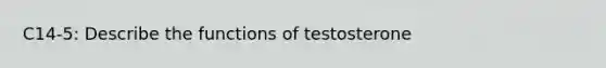 C14-5: Describe the functions of testosterone