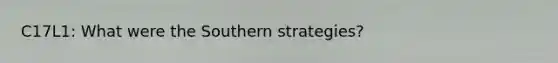 C17L1: What were the Southern strategies?