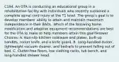 C194. An OTA is conducting an educational group in a rehabilitation facility with individuals who recently sustained a complete spinal cord injury at the T1 level. The group's goal is to develop members' ability to attain and maintain maximum independence in their BADL. Which of the following home modification and adaptive equipment recommendations are best for the OTA to make to help members attain this goal?Answer Choices: A. Non-slip kitchen cookware and plates, built-up handles, rocker knife, and a knife guard. B. Long-handled duster, lightweight vacuum cleaner, and bedrails to prevent falling out of bed. C. Clutter-free floors, low clothing racks, tub bench, and long-handled shower head.