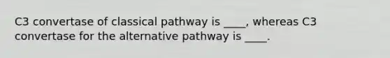 C3 convertase of classical pathway is ____, whereas C3 convertase for the alternative pathway is ____.