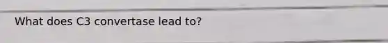 What does C3 convertase lead to?