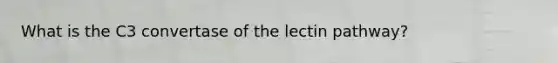 What is the C3 convertase of the lectin pathway?