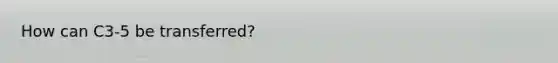 How can C3-5 be transferred?