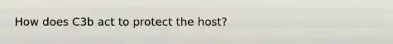 How does C3b act to protect the host?